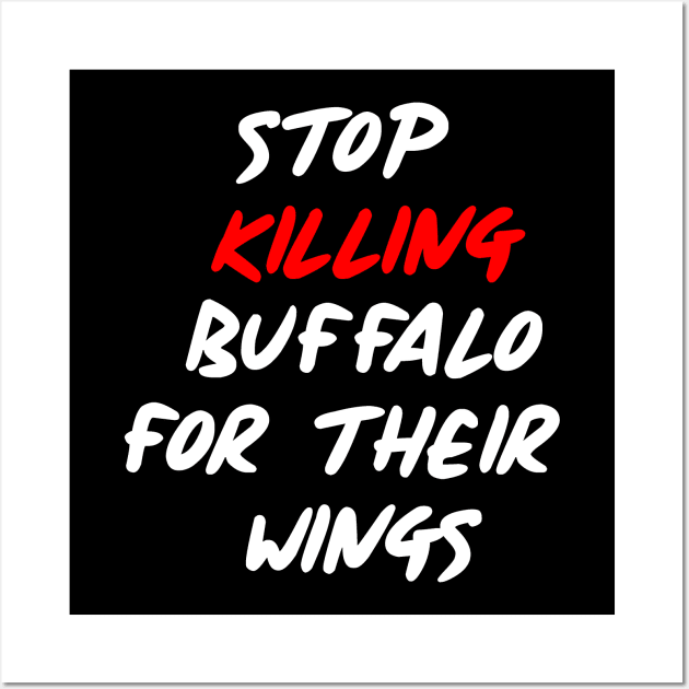 Stop Killing Buffalo Wall Art by JmacSketch